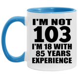 103rd Birthday I'm Not 103 I'm 18 With 85 Years Experience - 11oz Accent Mug Blue