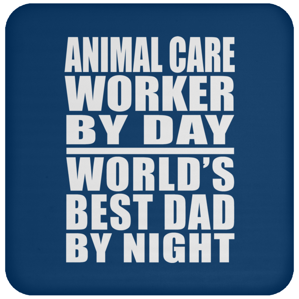 Animal Care Worker By Day World's Best Dad By Night - Drink Coaster