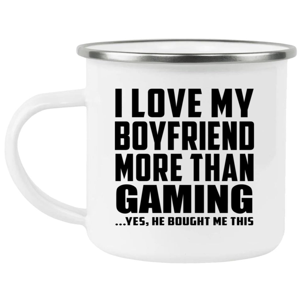 I Love My Boyfriend More Than Gaming - 12oz Camping Mug