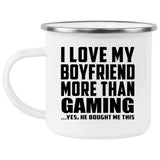 I Love My Boyfriend More Than Gaming - 12oz Camping Mug