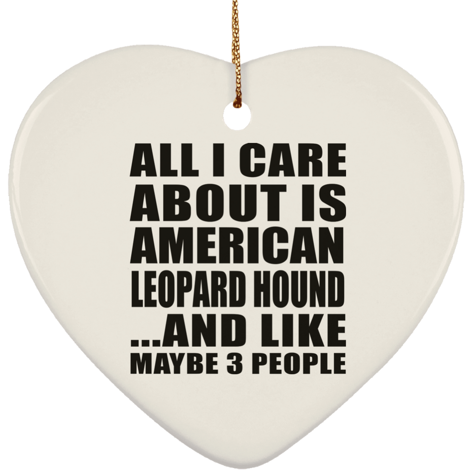 All I Care About Is American Leopard Hound - Heart Ornament