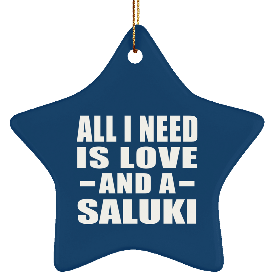 All I Need Is Love And A Saluki - Star Ornament
