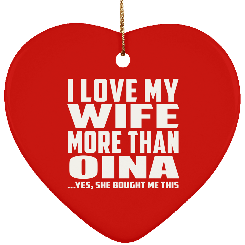 I Love My Wife More Than Oina - Heart Ornament