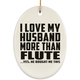 I Love My Husband More Than Flute - Oval Ornament