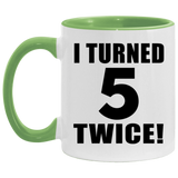 10th Birthday I Turned 5 Twice - 11oz Accent Mug Green