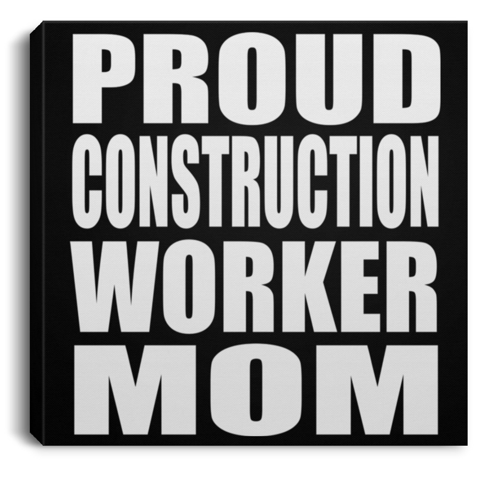 Proud Construction Worker Mom - Canvas Square