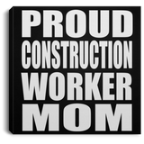 Proud Construction Worker Mom - Canvas Square