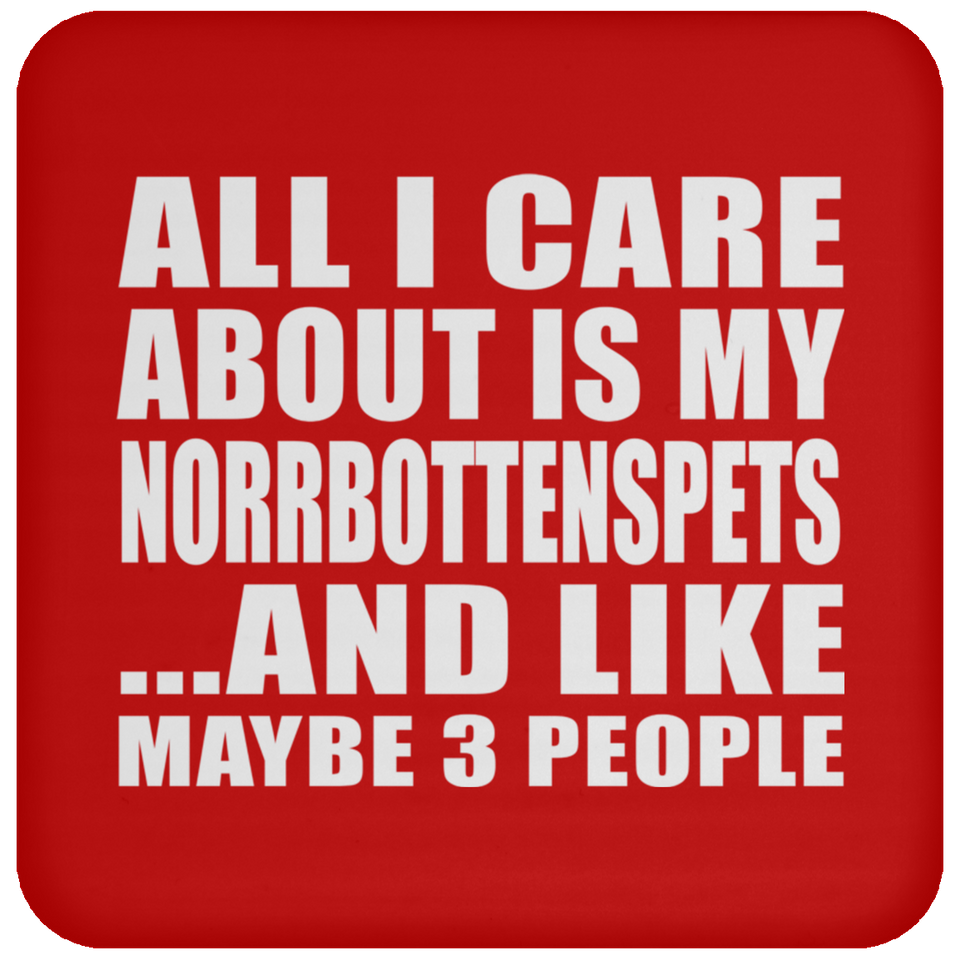 All I Care About Is My Norrbottenspets - Drink Coaster