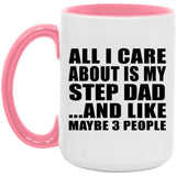 All I Care About Is My Step Dad - 15oz Accent Mug Pink