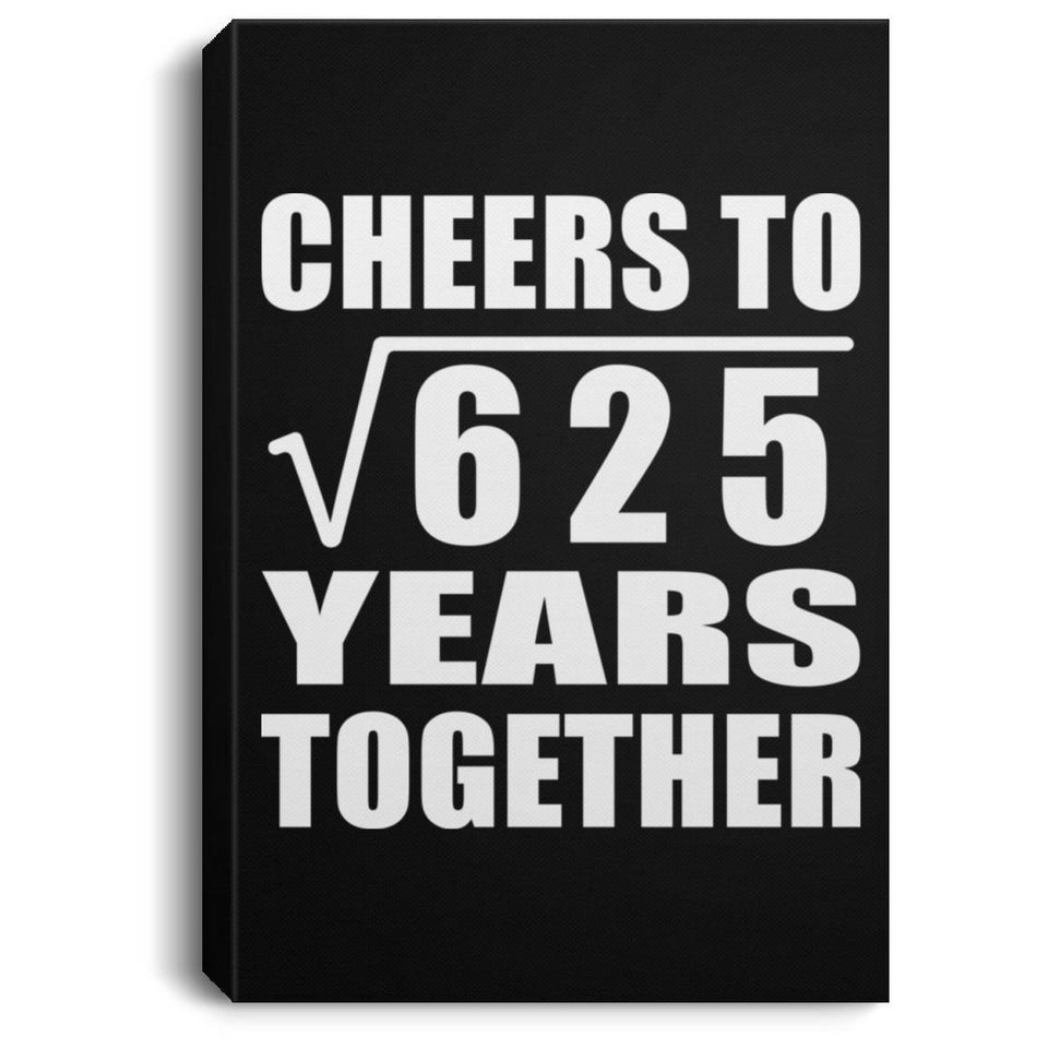 25th Anniversary Cheers To Square Root of 625 Years Together - Canvas Portrait