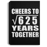 25th Anniversary Cheers To Square Root of 625 Years Together - Canvas Portrait