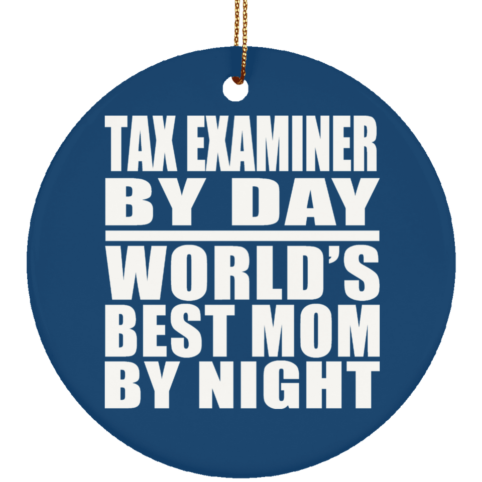 Tax Examiner By Day World's Best Mom By Night - Circle Ornament