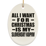All I Want For Christmas Is My Slovensky Kopov - Oval Ornament