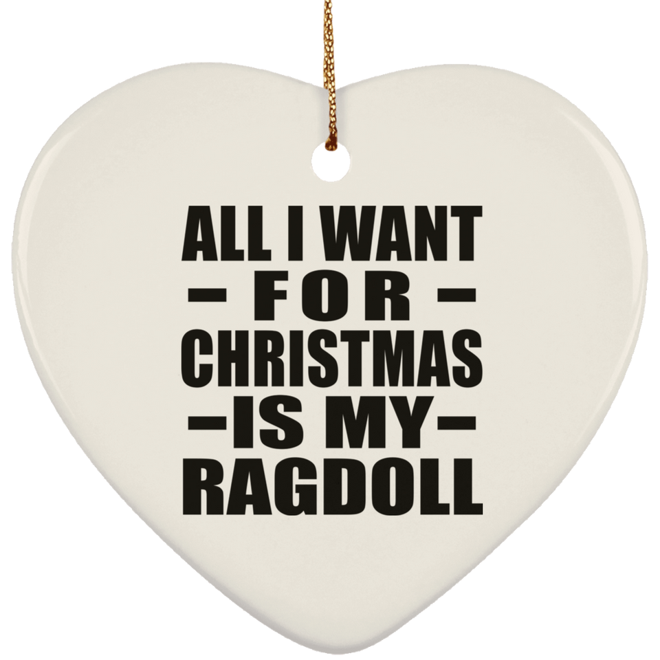 All I Want For Christmas Is My Ragdoll - Heart Ornament