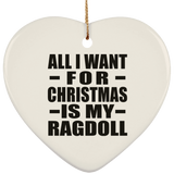 All I Want For Christmas Is My Ragdoll - Heart Ornament