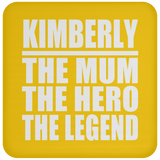 Kimberly The Mum The Hero The Legend - Drink Coaster
