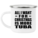 All I Want For Christmas Is More Tuba - 12oz Camping Mug