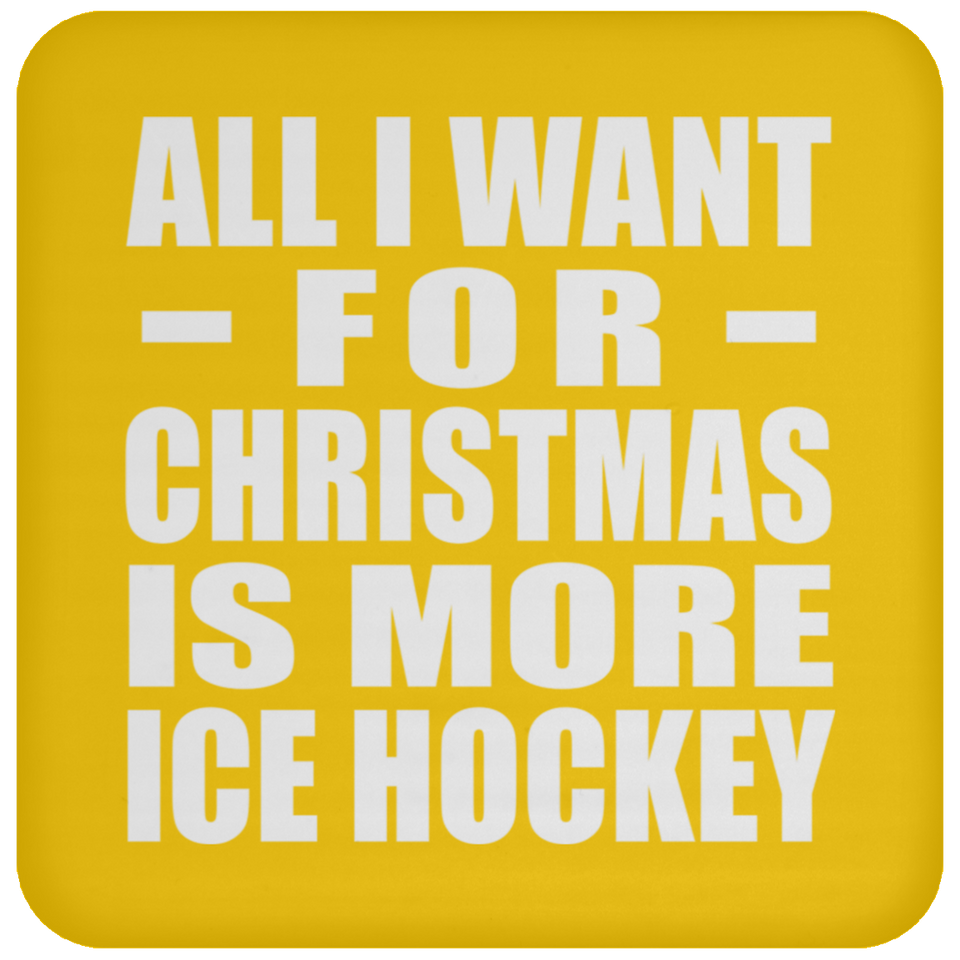 All I Want For Christmas Is More Ice Hockey - Coaster