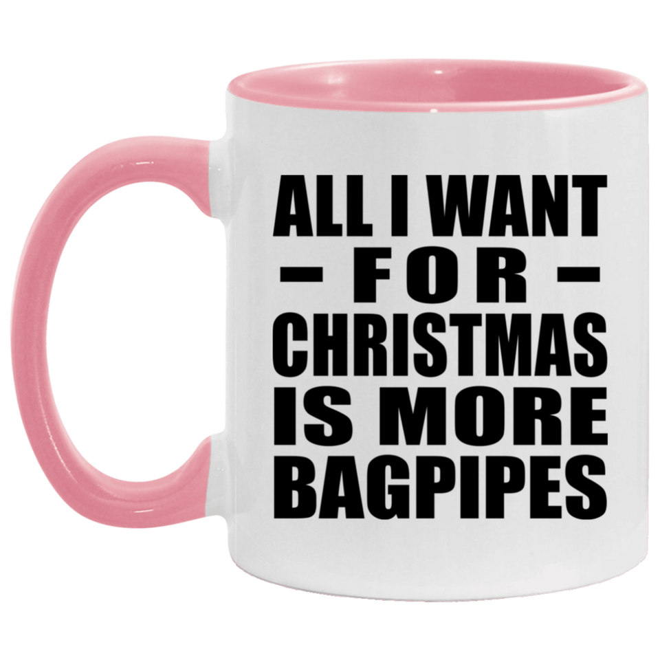 All I Want For Christmas Is More Bagpipes - 11oz Accent Mug Pink