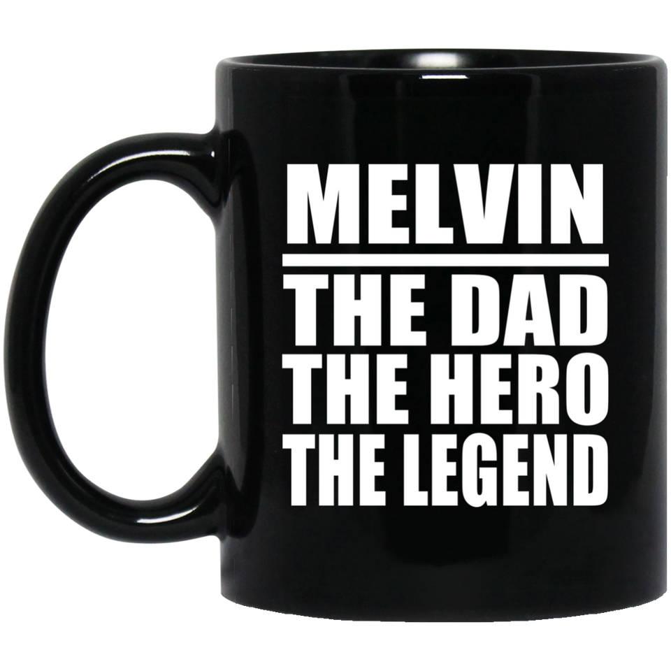 Melvin The Dad The Hero The Legend - 11 Oz Coffee Mug Black