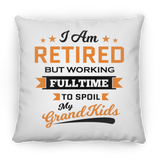 I Am Retired, But Working Full Time To Spoil My Grandkids - Throw Pillow