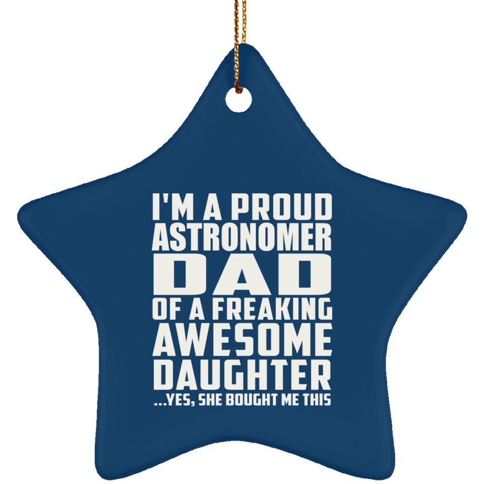 Proud Astronomer Dad Of Awesome Daughter - Star Ornament