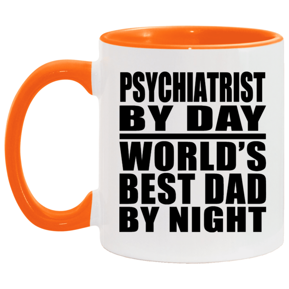 Psychiatrist By Day World's Best Dad By Night - 11oz Accent Mug Orange