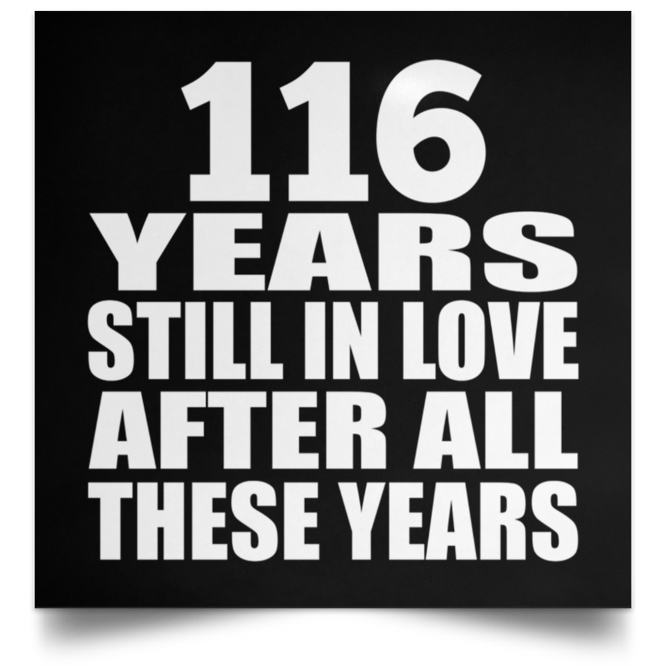 116th Anniversary 116 Years Still In Love After These Years - Poster Square