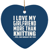 I Love My Girlfriend More Than Knitting - Heart Ornament