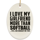 I Love My Girlfriend More Than Softball - Oval Ornament
