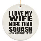 I Love My Wife More Than Squash - Circle Ornament