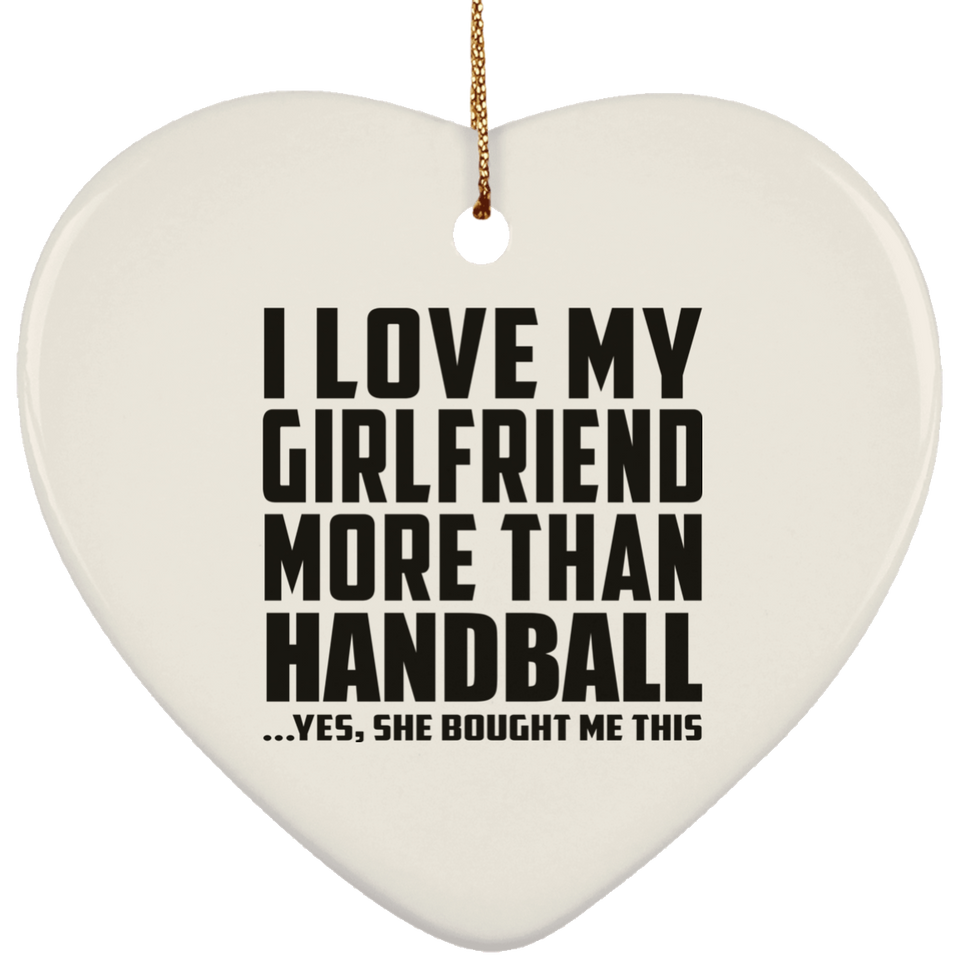 I Love My Girlfriend More Than Handball - Heart Ornament