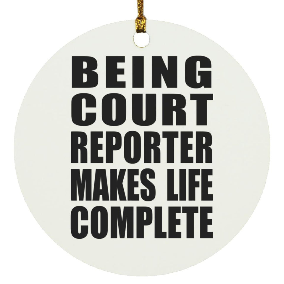 Being Court Reporter Makes Life Complete - Circle Ornament