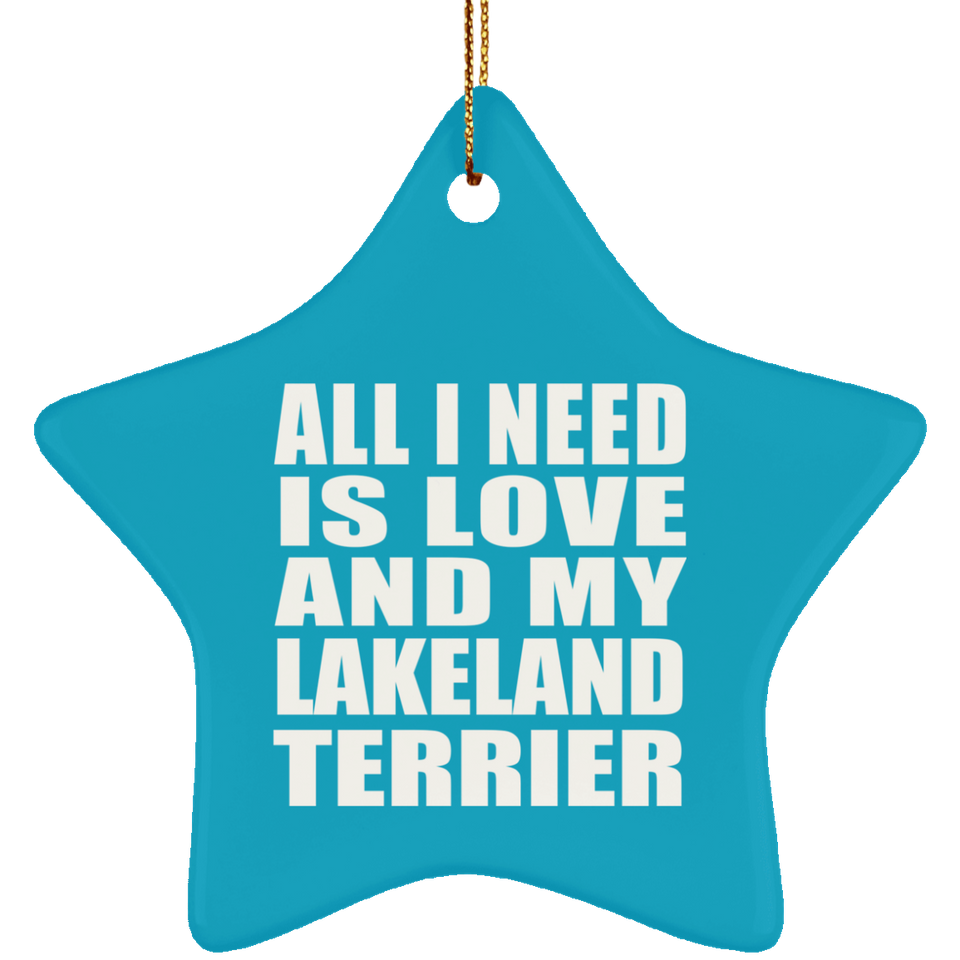 All I Need Is Love And My Lakeland Terrier - Star Ornament