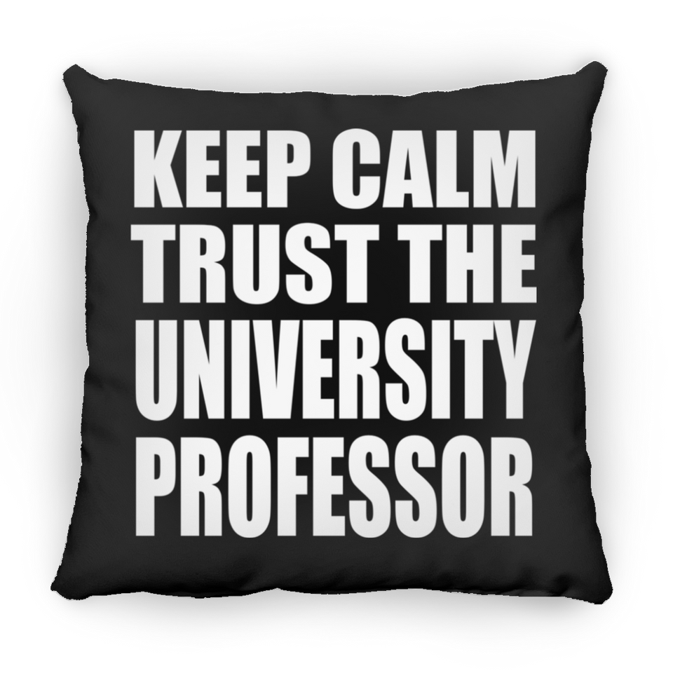 Keep Calm and Trust The University Professor - Throw Pillow Black