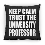 Keep Calm and Trust The University Professor - Throw Pillow Black