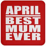 April Best Mum Ever - Drink Coaster