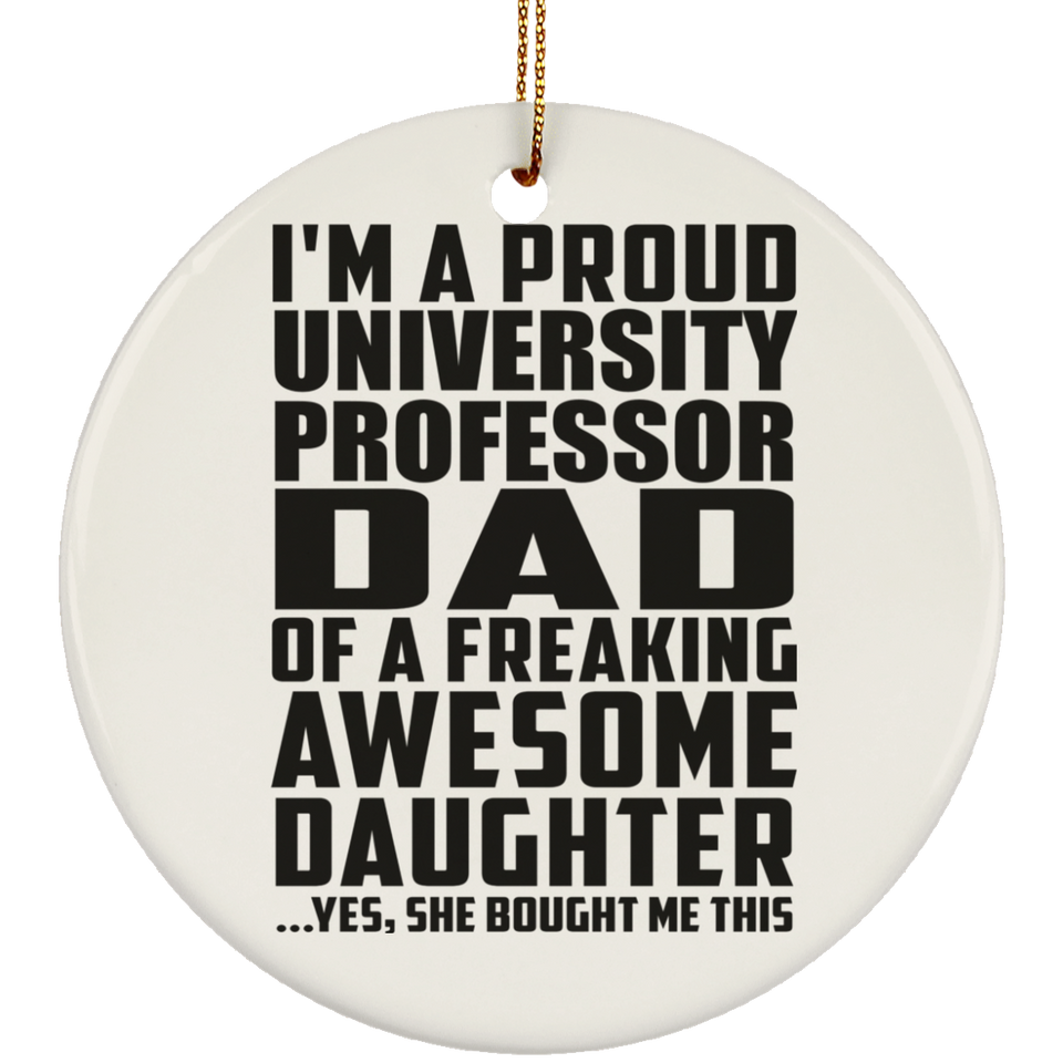 Proud University Professor Dad Of Awesome Daughter - Circle Ornament