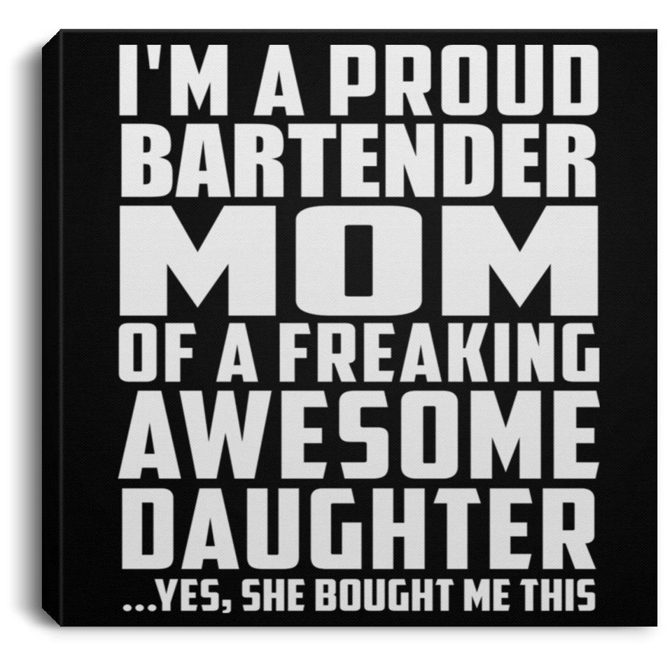 Proud Bartender Mom Of Awesome Daughter - Canvas Square