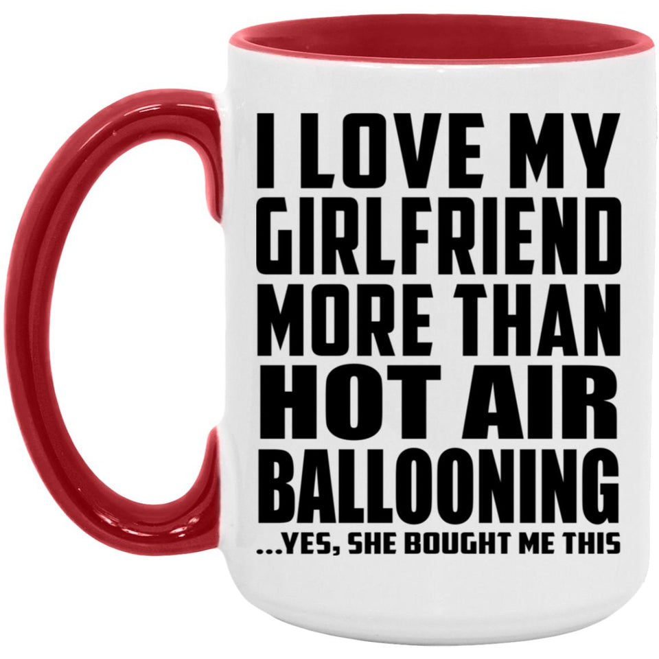 I Love My Girlfriend More Than Hot Air Ballooning - 15oz Accent Mug Red