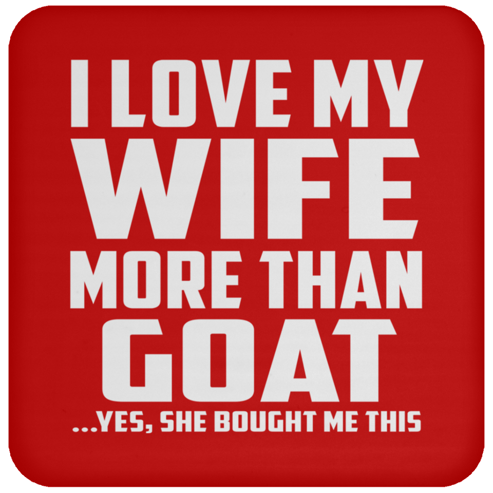 I Love My Wife More Than Goat - Drink Coaster