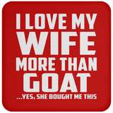 I Love My Wife More Than Goat - Drink Coaster