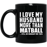 I Love My Husband More Than Matball - 11 Oz Coffee Mug Black