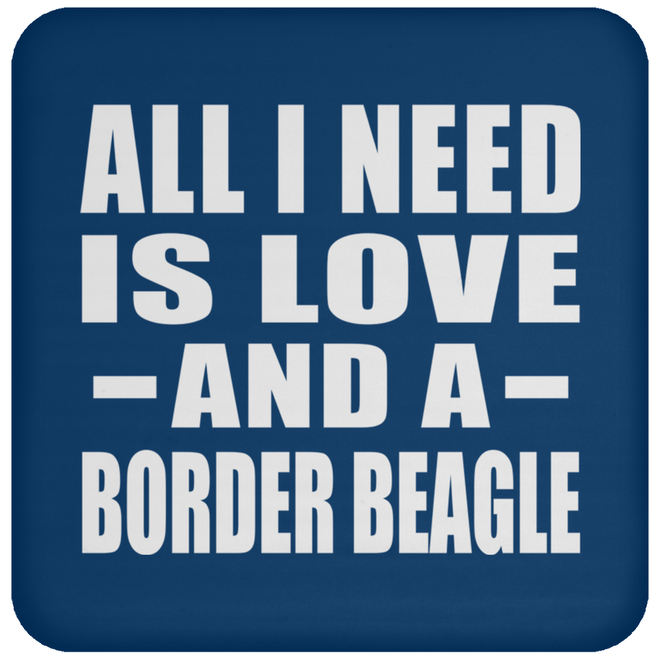 All I Need Is Love And A Border Beagle - Drink Coaster