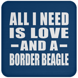 All I Need Is Love And A Border Beagle - Drink Coaster