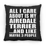 All I Care About Is My Airedale Terrier - Throw Pillow Black