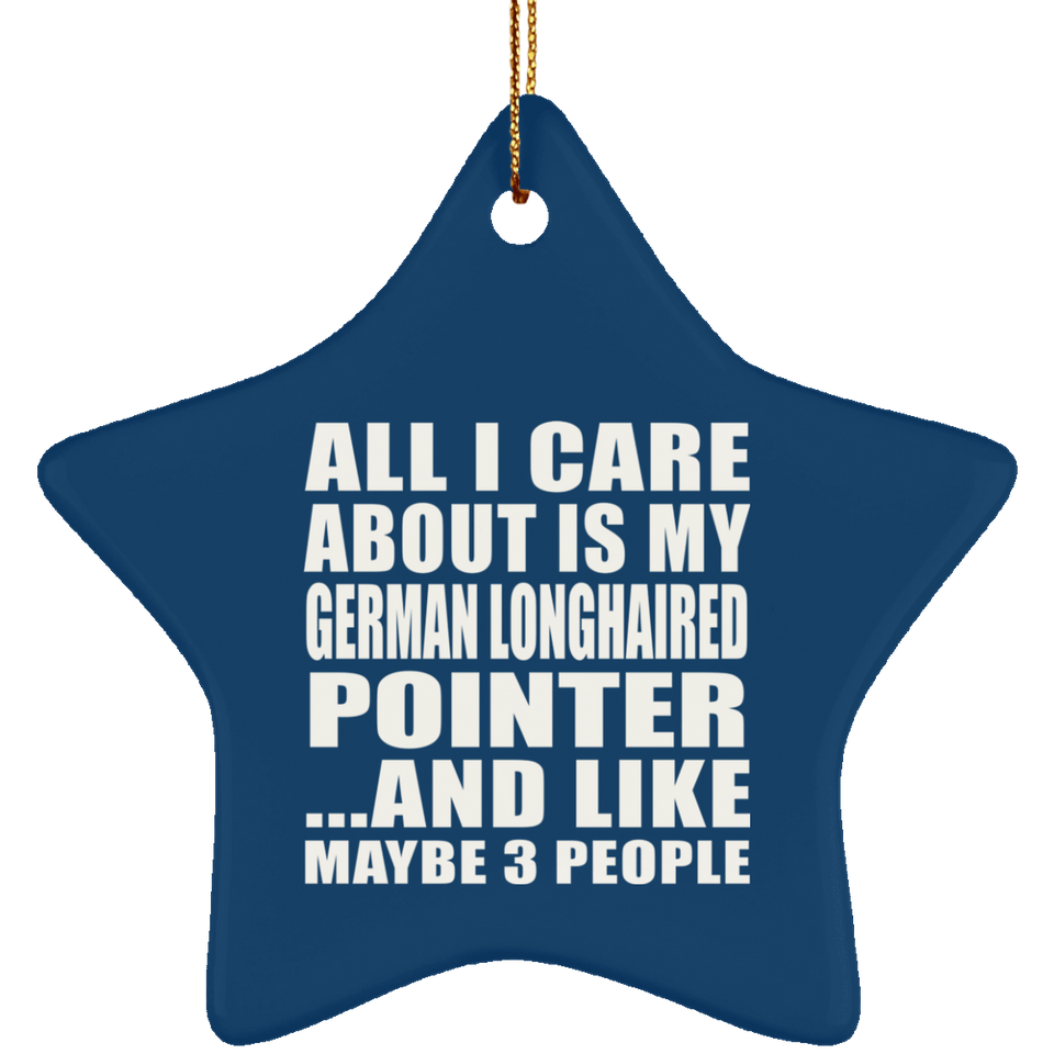 All I Care About Is My German Longhaired Pointer - Star Ornament