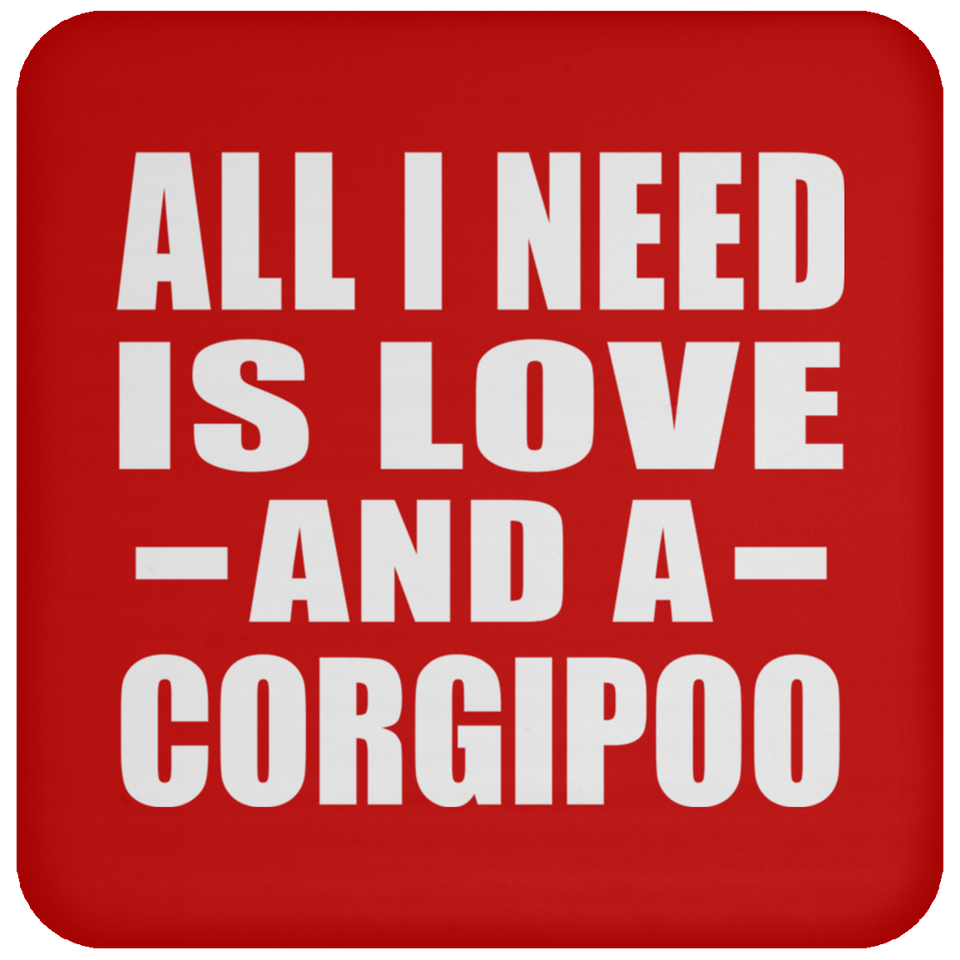 All I Need Is Love And A Corgipoo - Drink Coaster