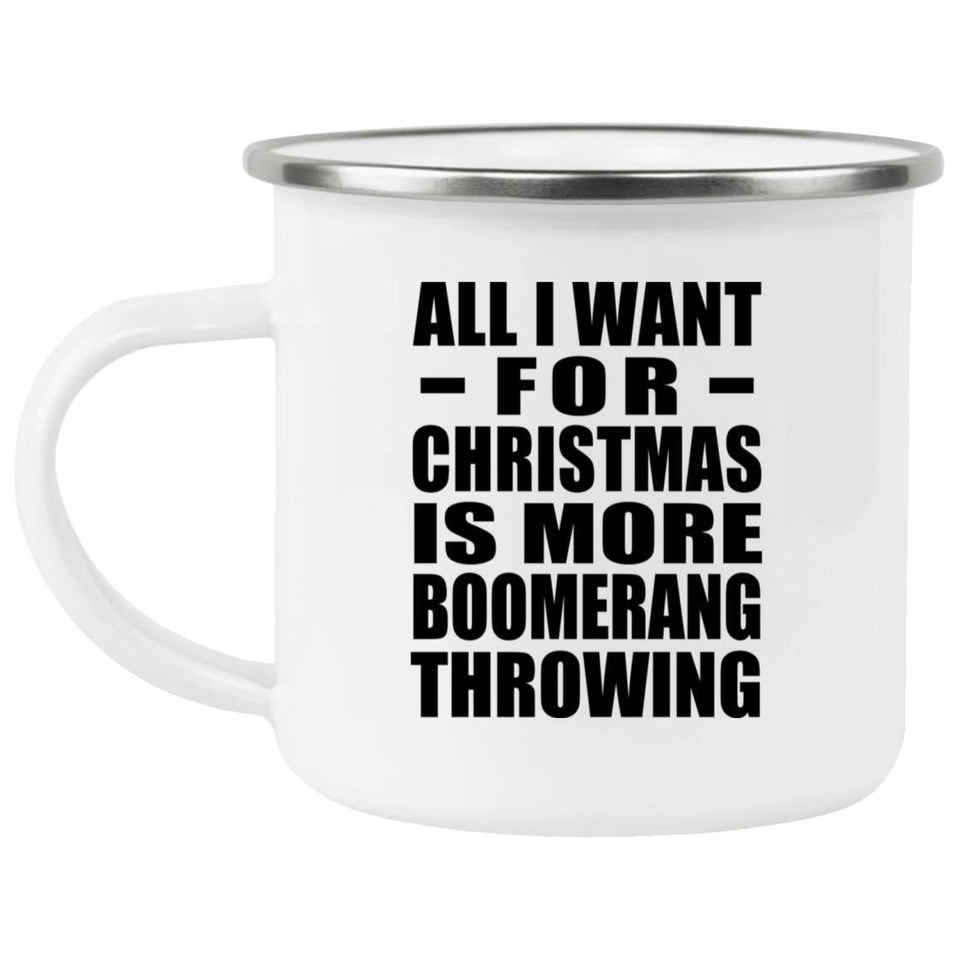 All I Want For Christmas Is More Boomerang Throwing - 12oz Camping Mug