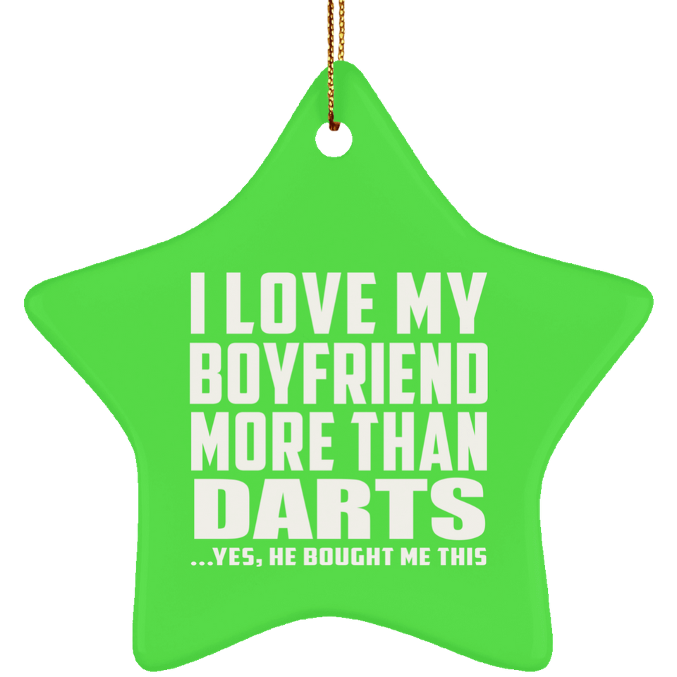 I Love My Boyfriend More Than Darts - Star Ornament